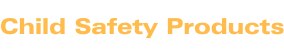 Child Safety Products