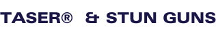TASER®  & STUN GUNS